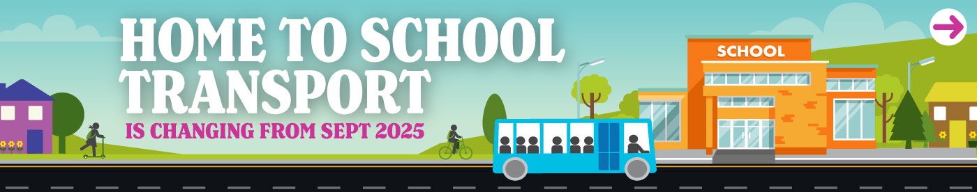 Home to School Transport is changing from September 2025