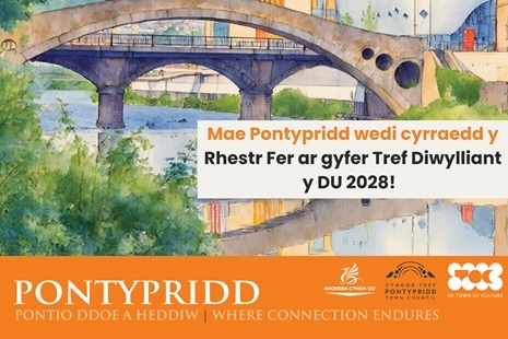 Mae Pontypridd wedi cyrraedd y Rhestr Fer ar gyfer Tref Diwylliant y DU 2028!