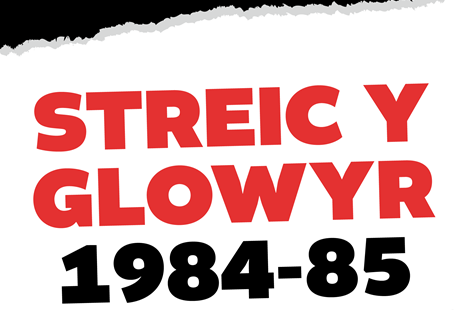 Arddangosfa i nodi 40 mlynedd ers Streic y Glowyr 1984-85